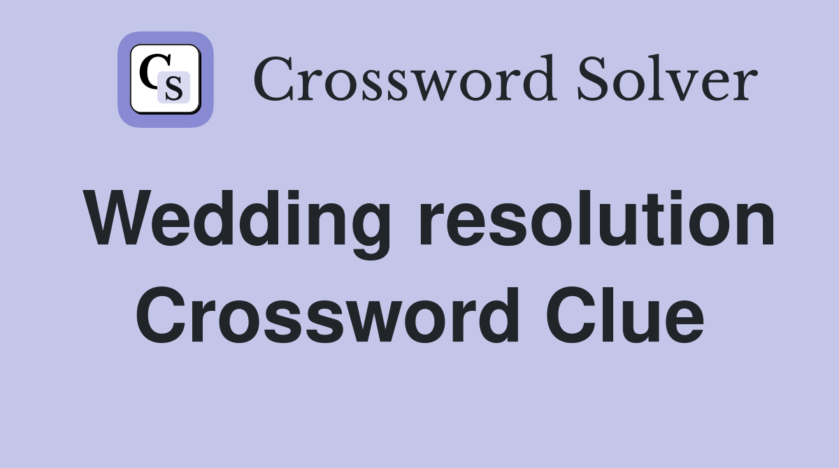 Wedding resolution Crossword Clue