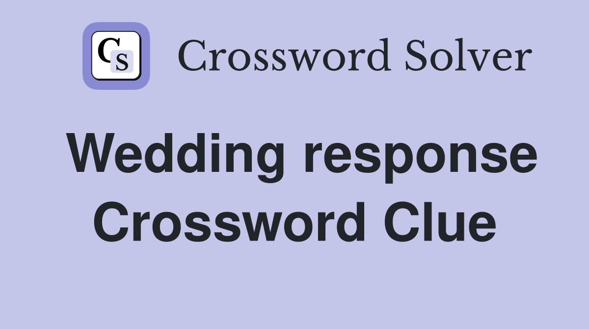 Wedding response Crossword Clue