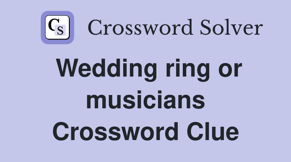Wedding ring or musicians Crossword Clue