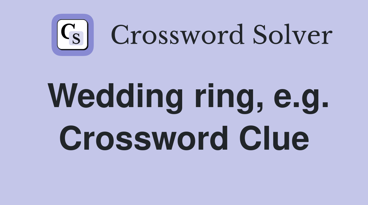 Wedding ring, e.g. Crossword Clue