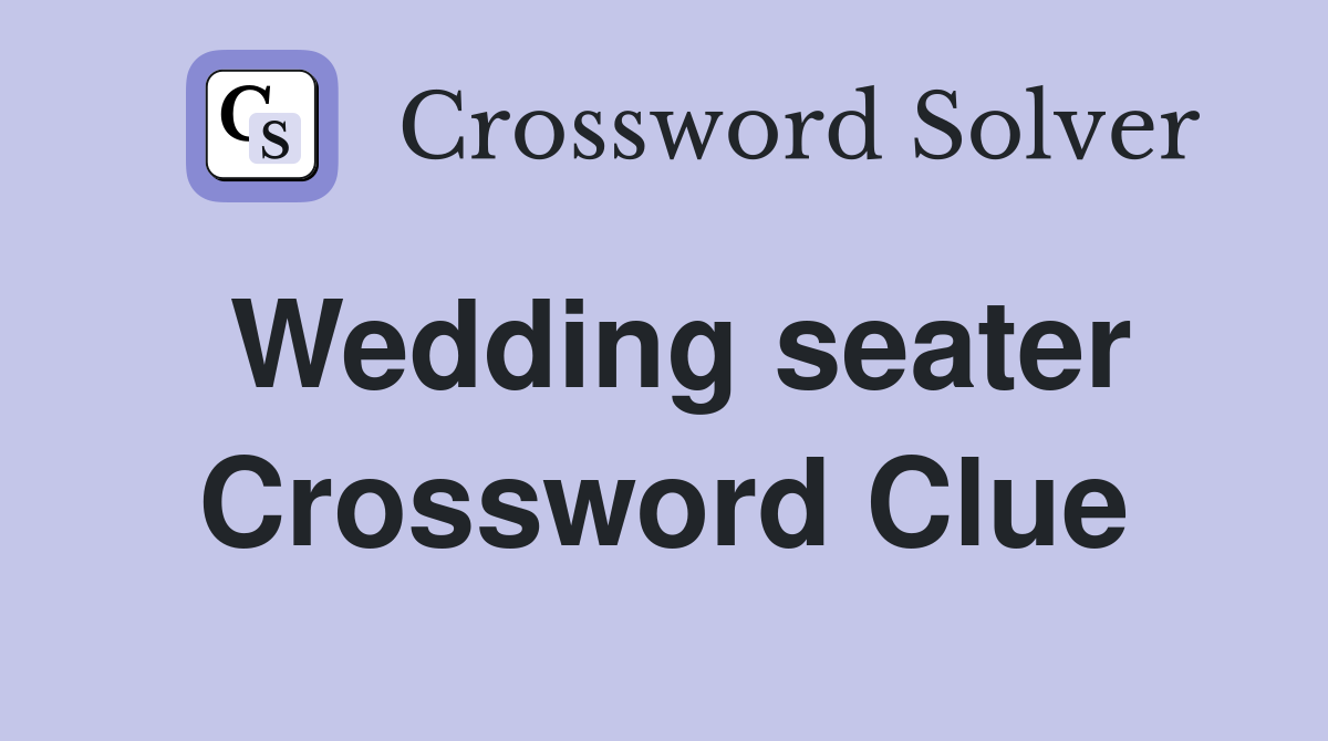 Wedding seater Crossword Clue