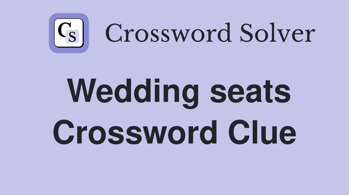 Wedding seats Crossword Clue