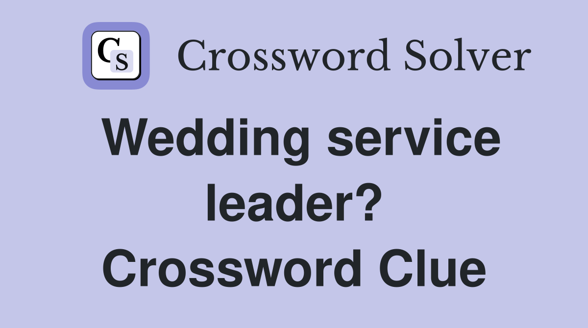 Wedding service leader? Crossword Clue