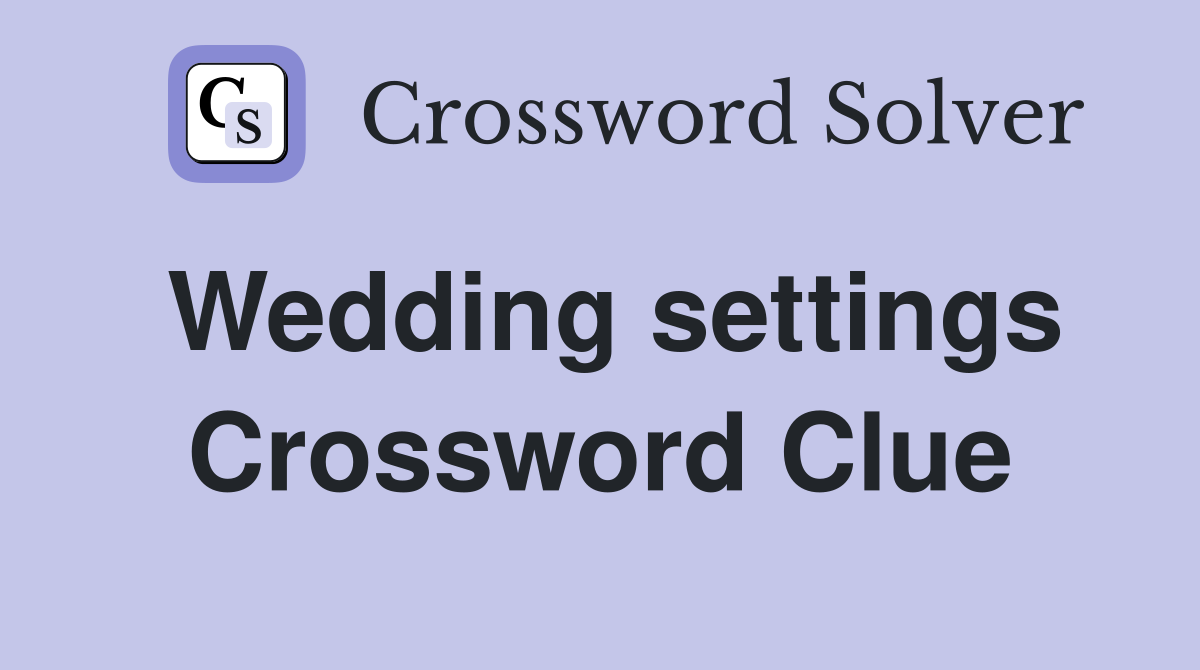 Wedding settings Crossword Clue