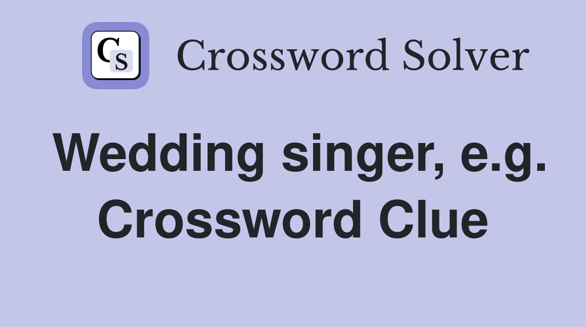 Wedding singer, e.g. Crossword Clue