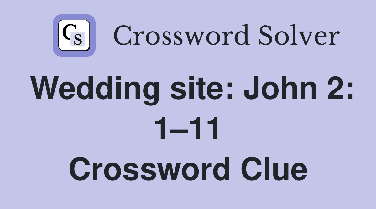 Wedding site: John 2: 1–11 Crossword Clue