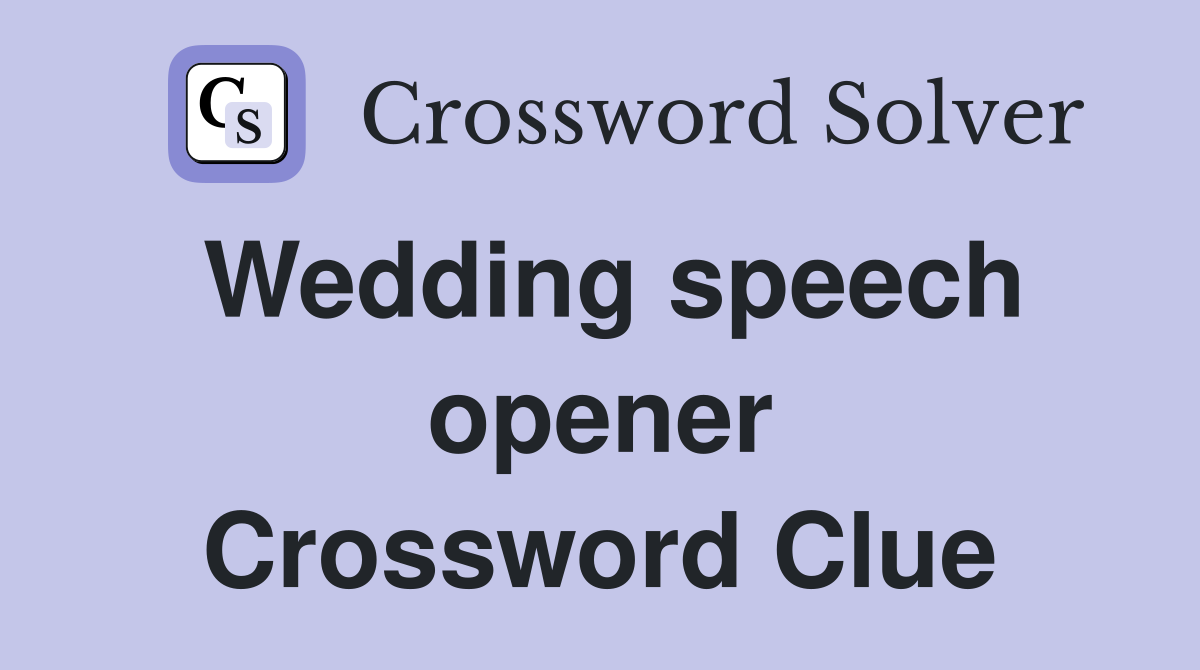 Wedding speech opener Crossword Clue