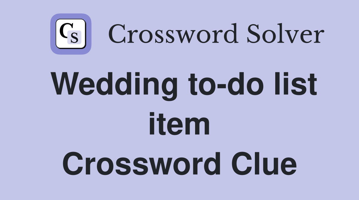 Wedding to-do list item Crossword Clue