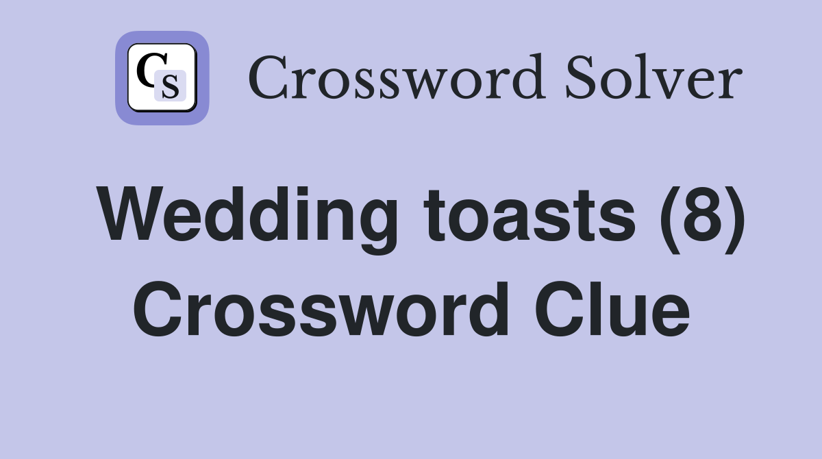 Wedding toasts (8) Crossword Clue