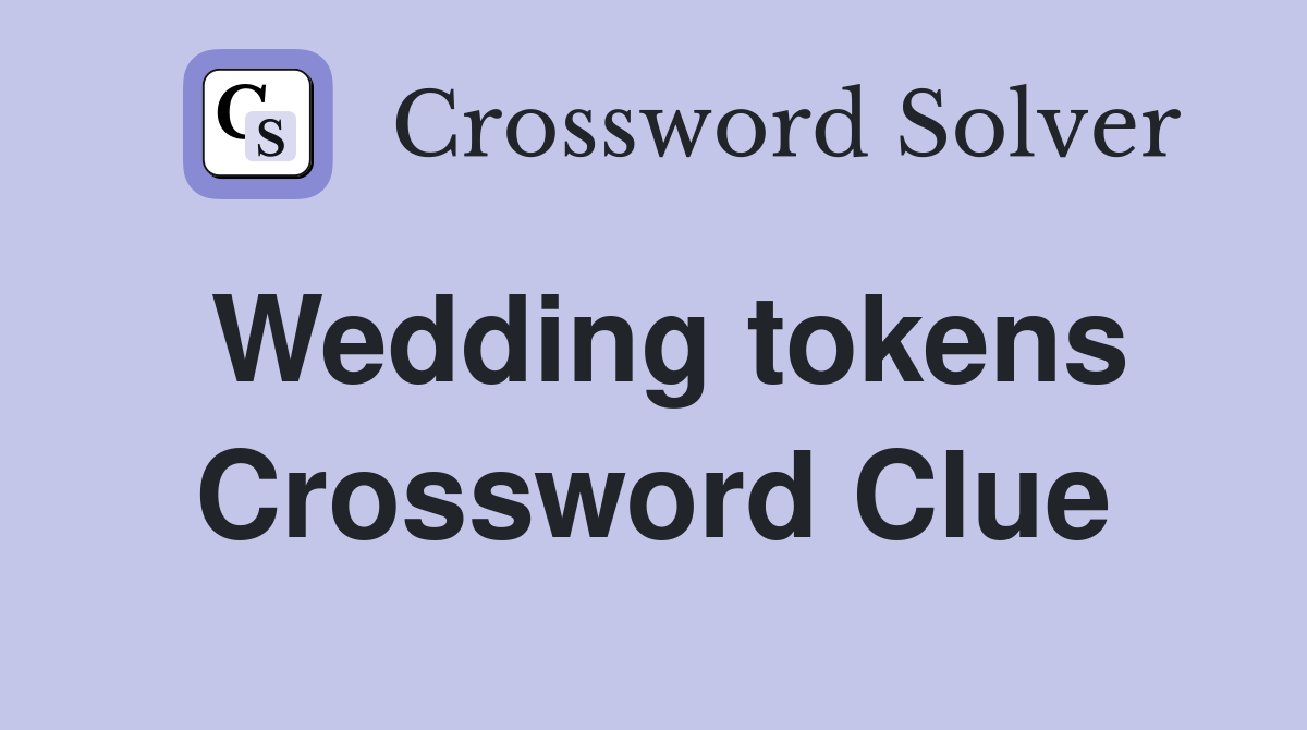 Wedding tokens Crossword Clue