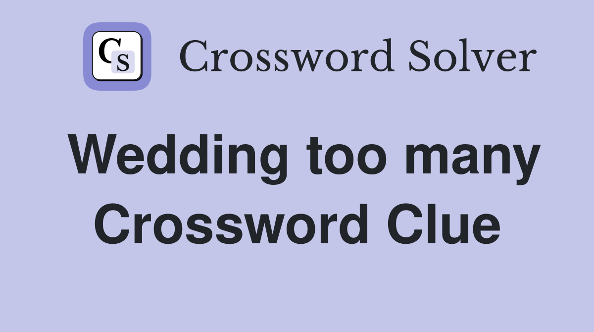 Wedding too many Crossword Clue