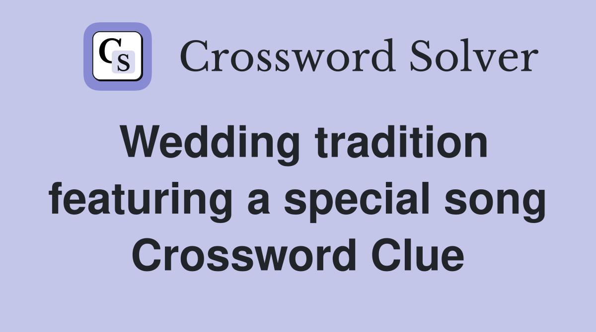 Wedding tradition featuring a special song Crossword Clue