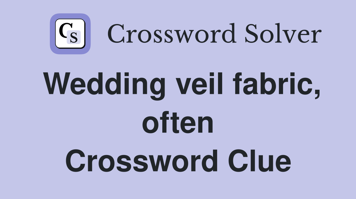 Wedding veil fabric, often Crossword Clue