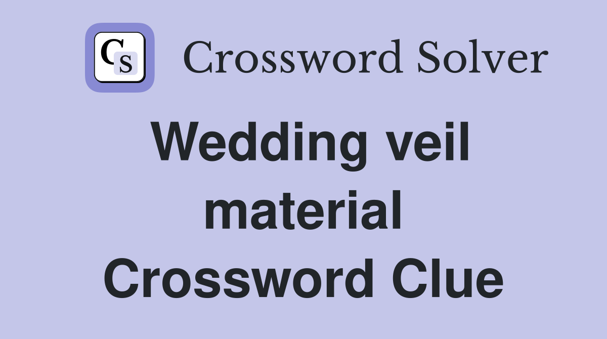 Wedding veil material Crossword Clue