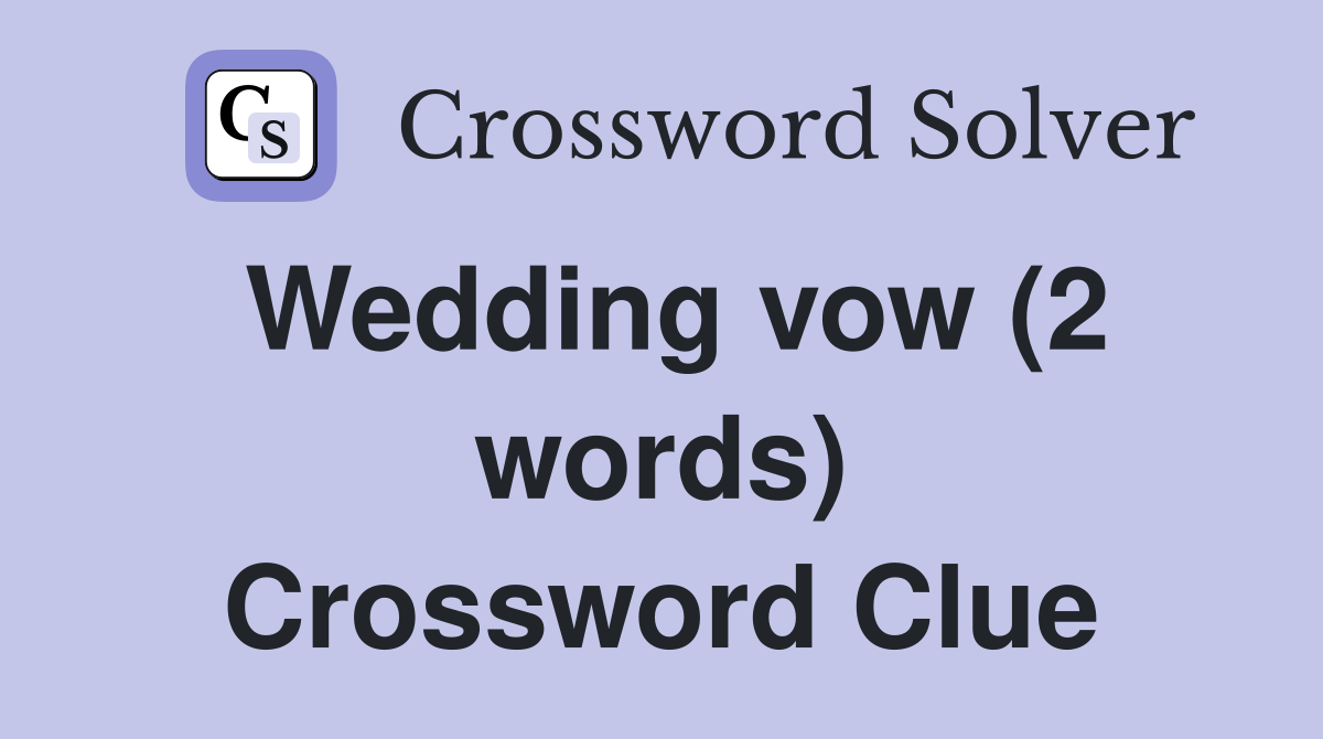 Wedding vow (2 words) Crossword Clue