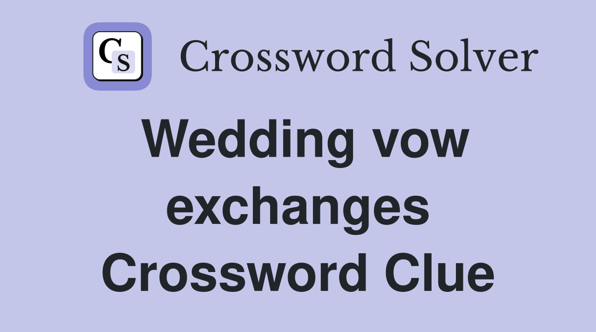 Wedding vow exchanges Crossword Clue