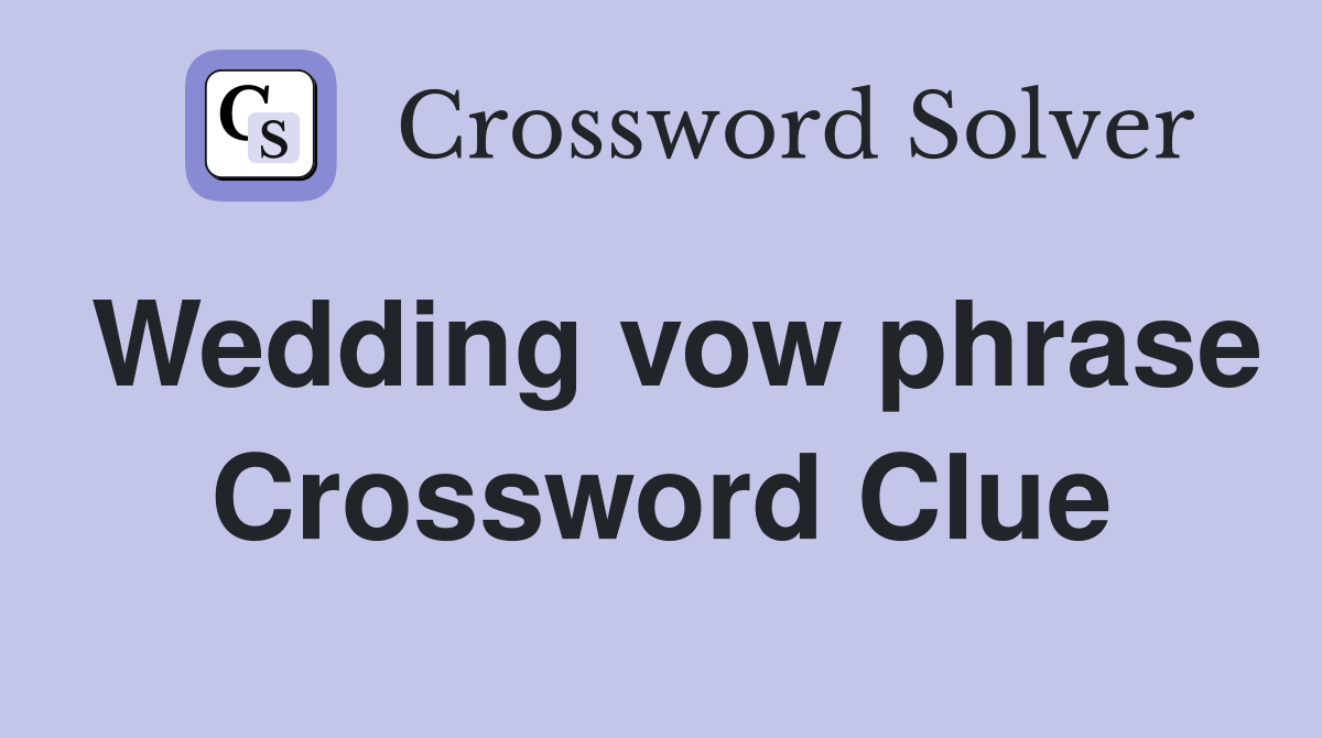 Wedding vow phrase Crossword Clue