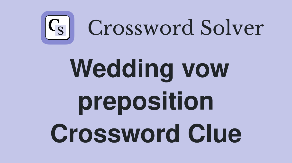 Wedding vow preposition Crossword Clue