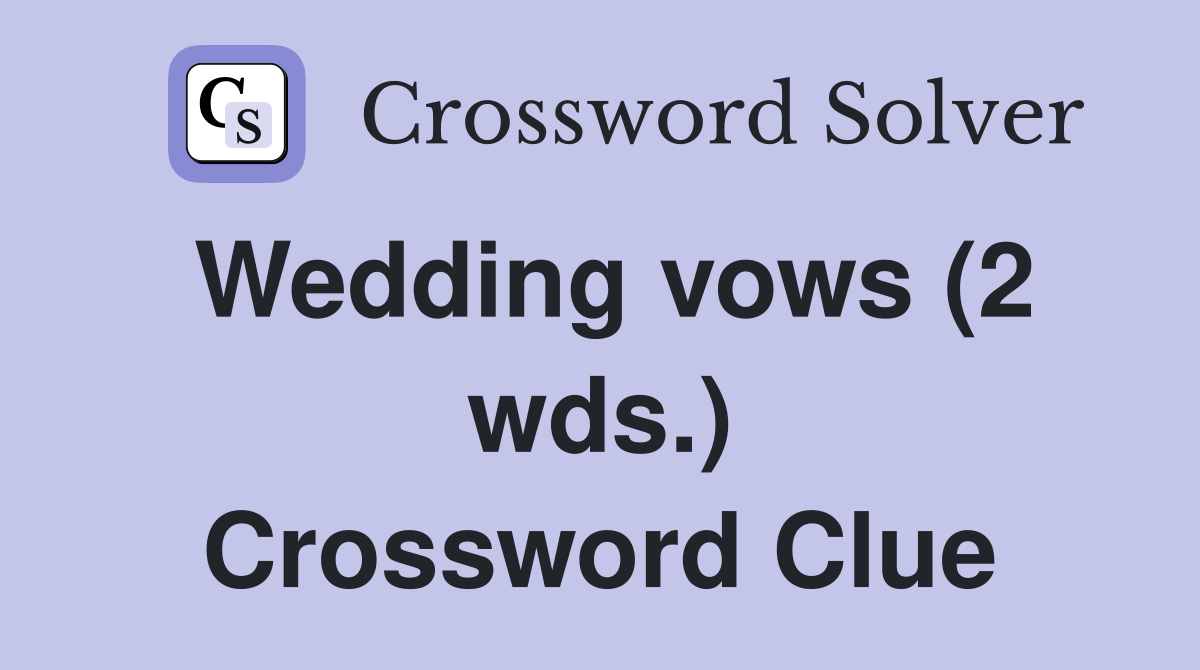 Wedding vows (2 wds.) Crossword Clue