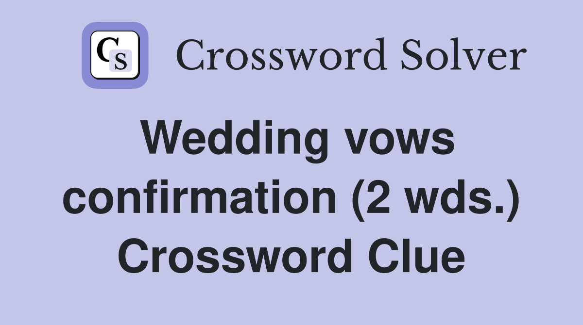 Wedding vows confirmation (2 wds.) Crossword Clue