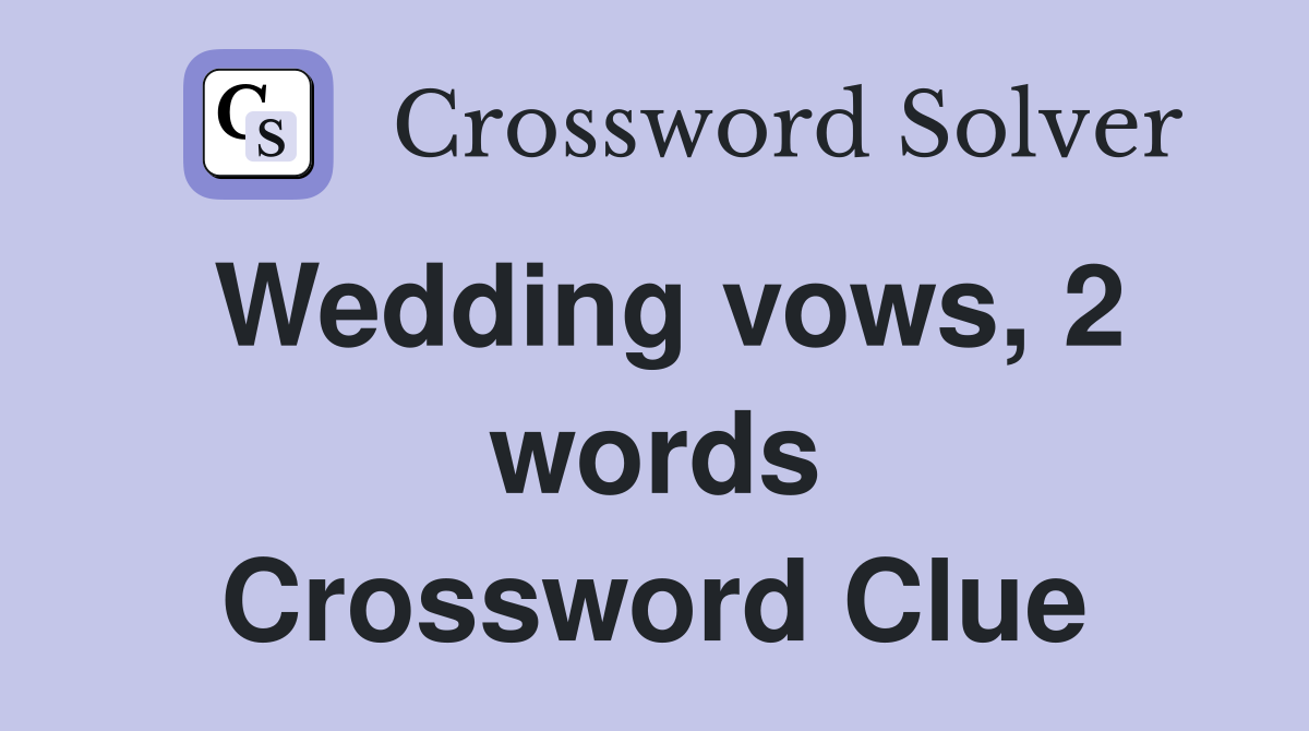 Wedding vows, 2 words Crossword Clue