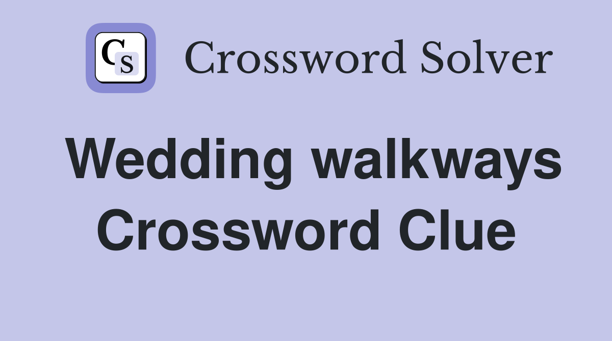 Wedding walkways Crossword Clue