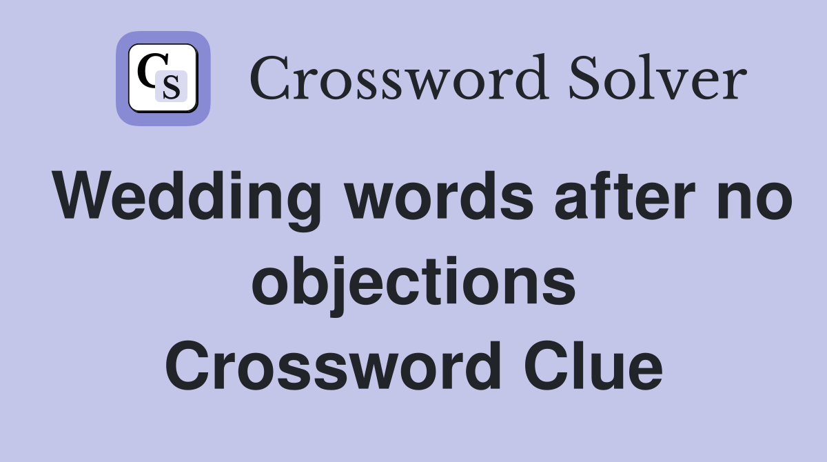 Wedding words after no objections Crossword Clue