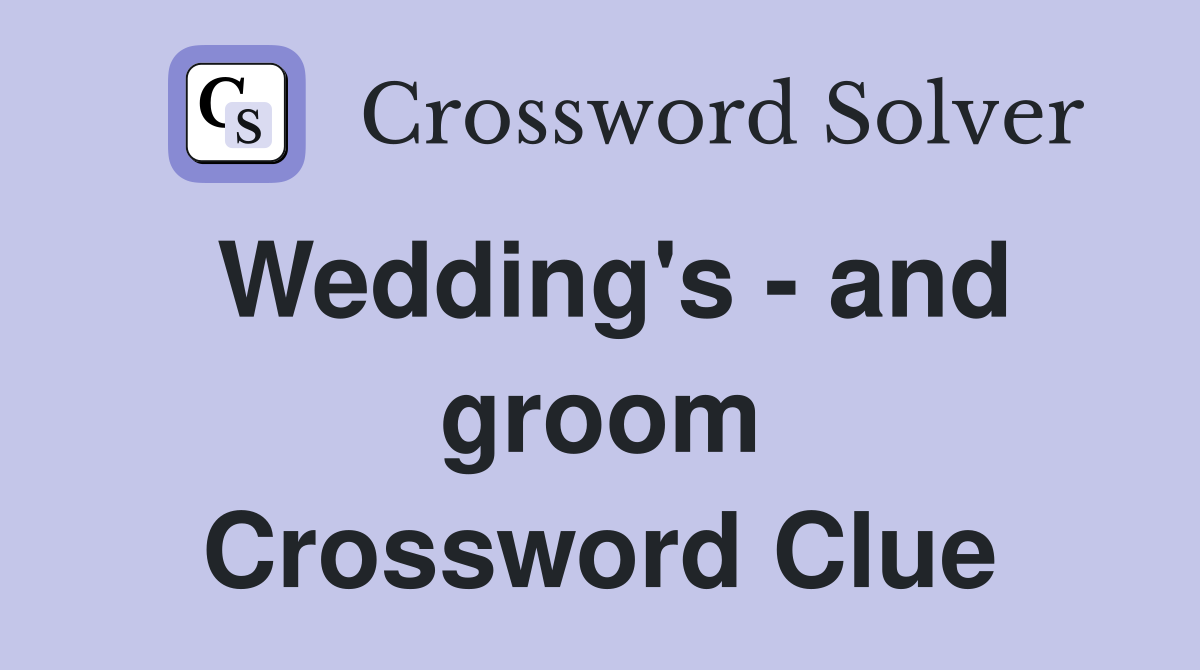 Wedding's - and groom Crossword Clue