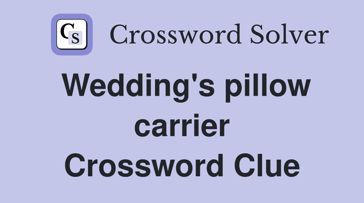 Wedding's pillow carrier Crossword Clue