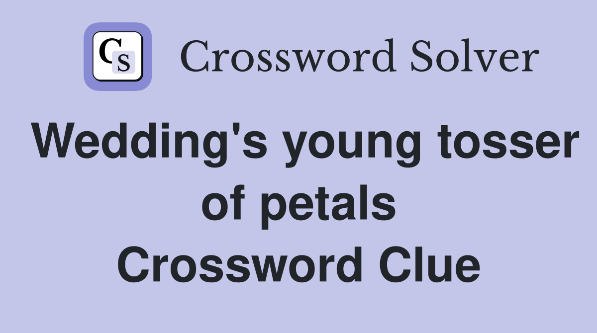Wedding's young tosser of petals Crossword Clue
