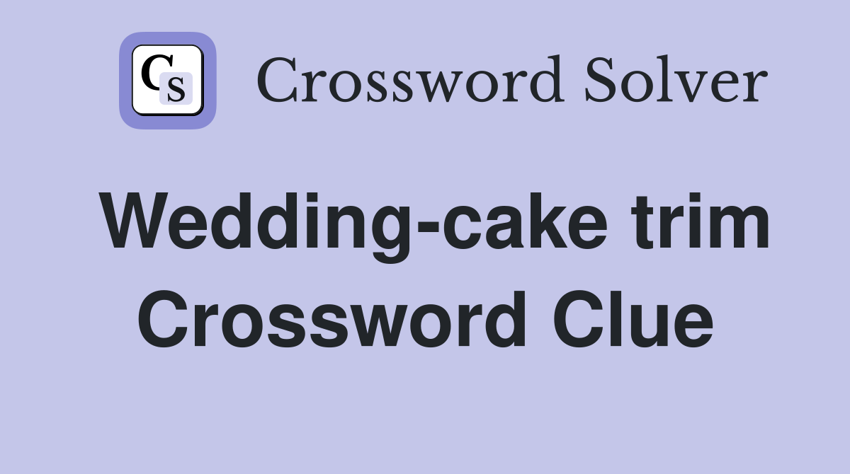 Wedding-cake trim Crossword Clue