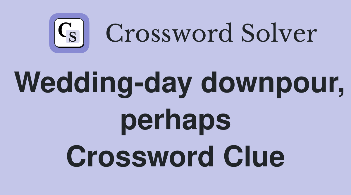 Wedding-day downpour, perhaps Crossword Clue