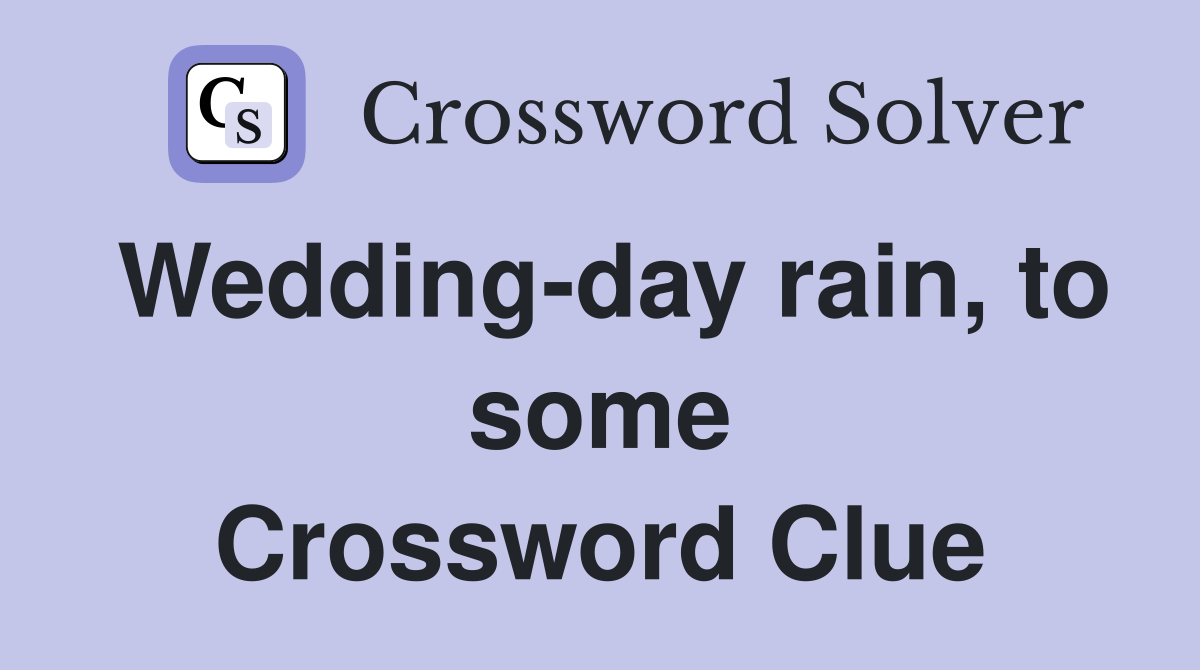 Wedding-day rain, to some Crossword Clue