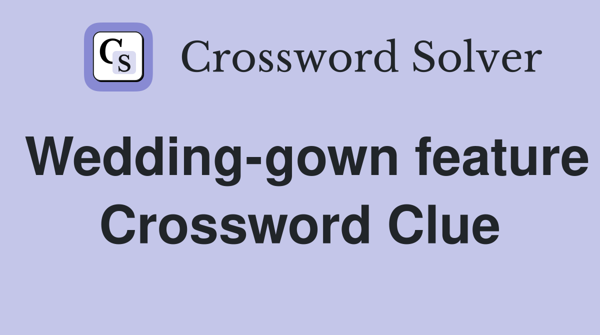 Wedding-gown feature Crossword Clue