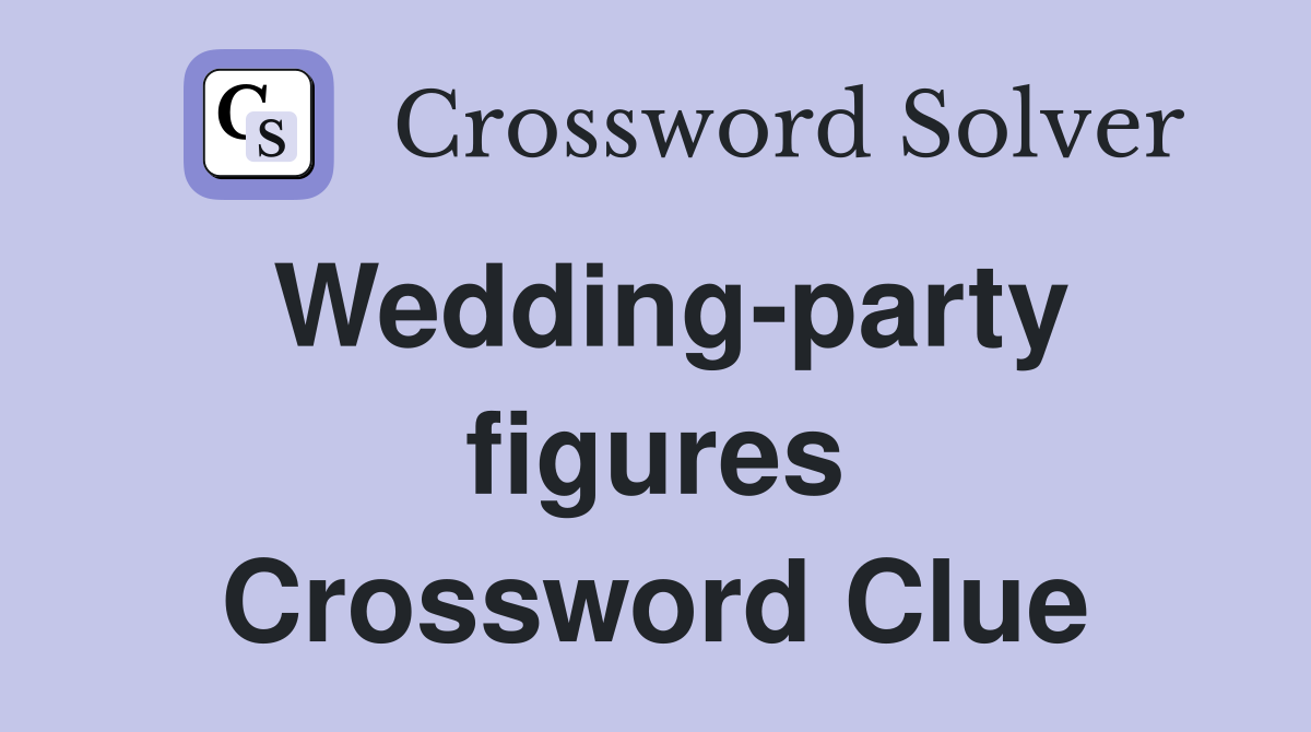 Wedding-party figures Crossword Clue