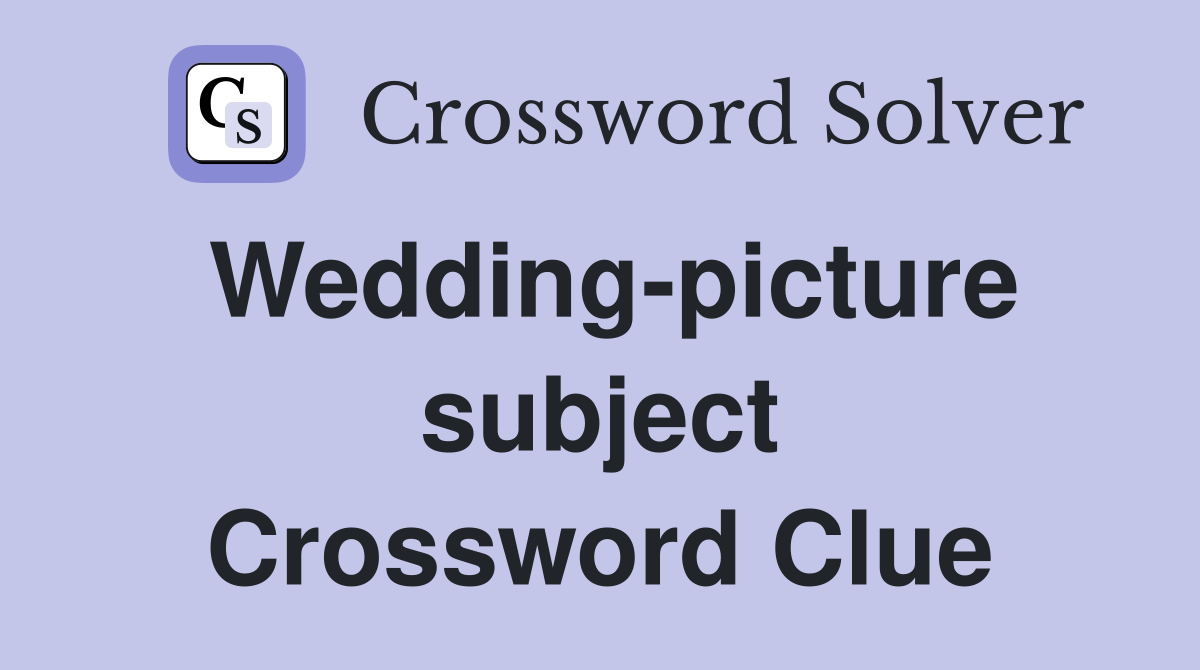 Wedding-picture subject Crossword Clue