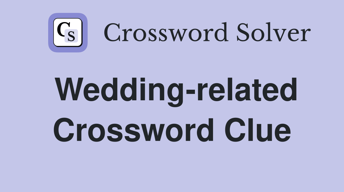 Wedding-related Crossword Clue
