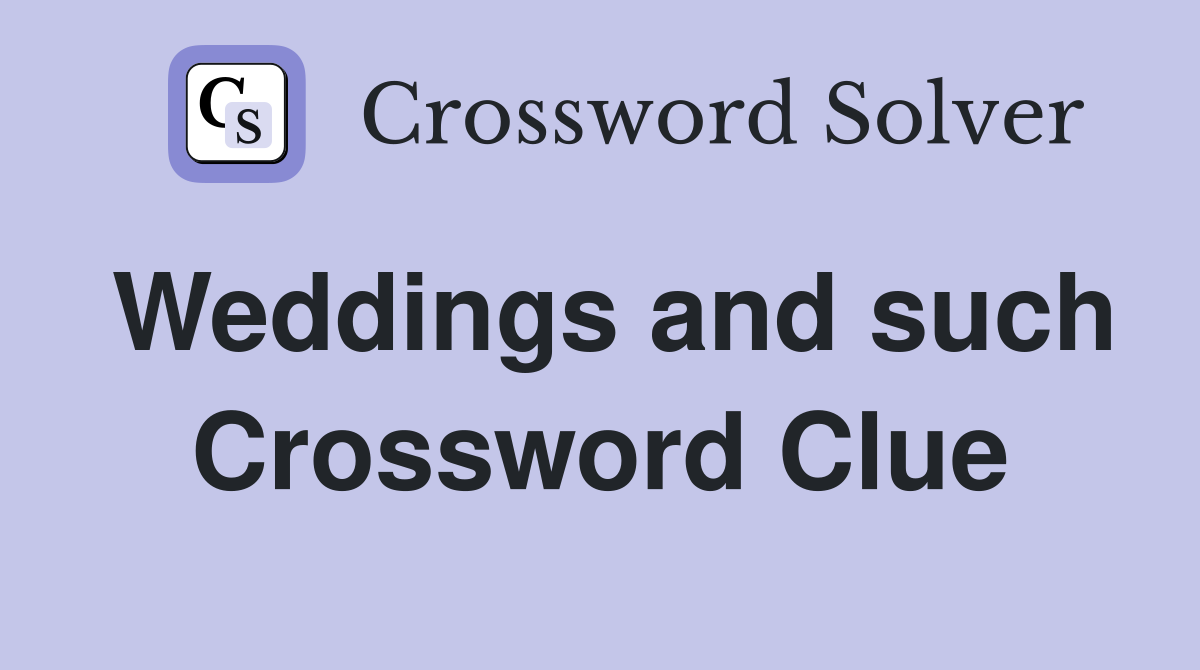 Weddings and such Crossword Clue