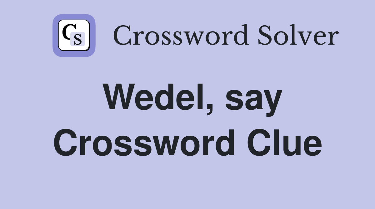 Wedel, say Crossword Clue