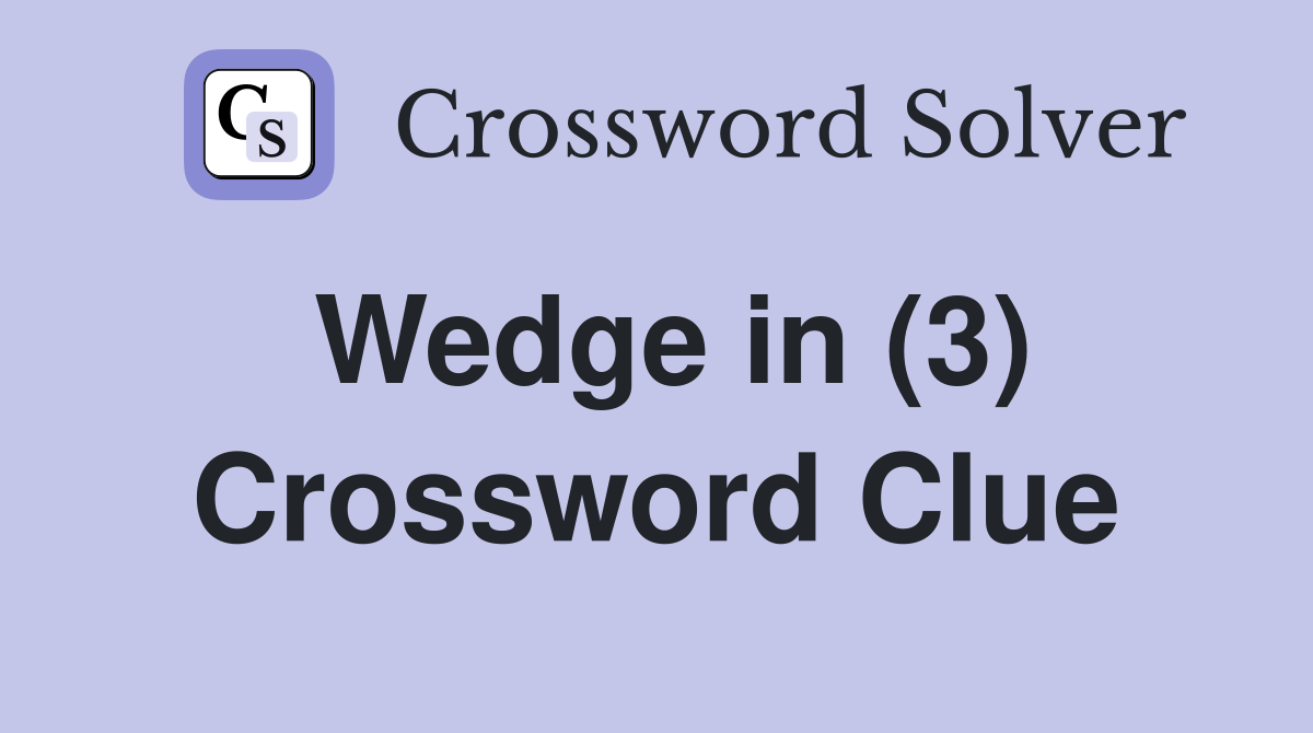 Wedge in (3) Crossword Clue