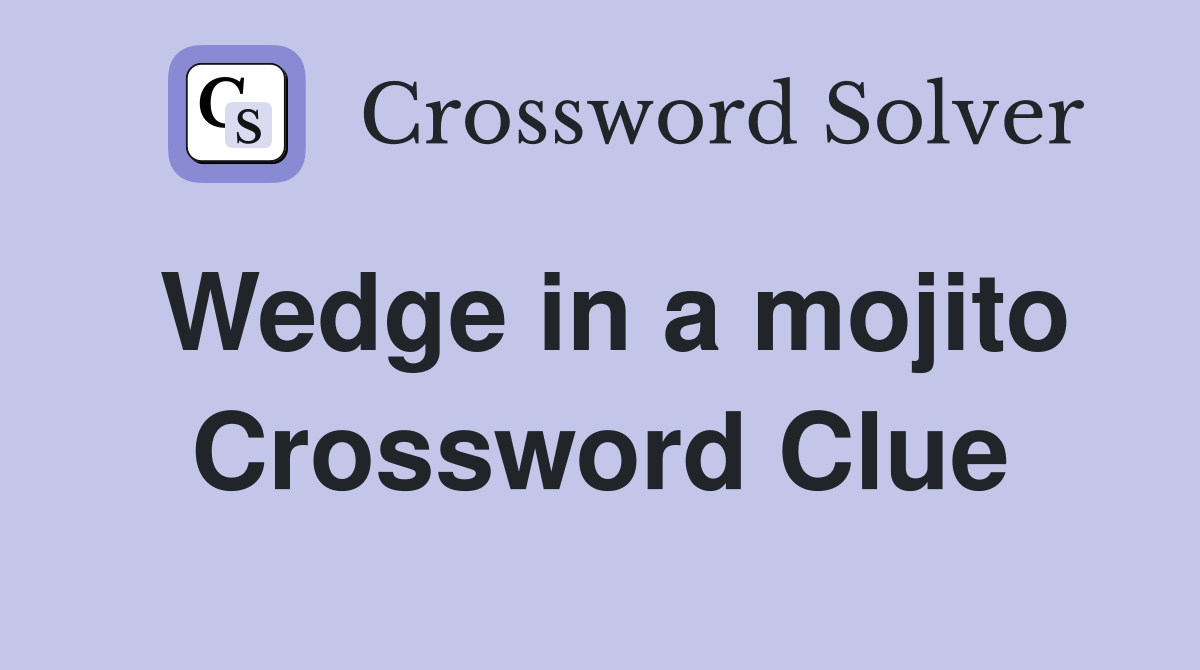 Wedge in a mojito Crossword Clue
