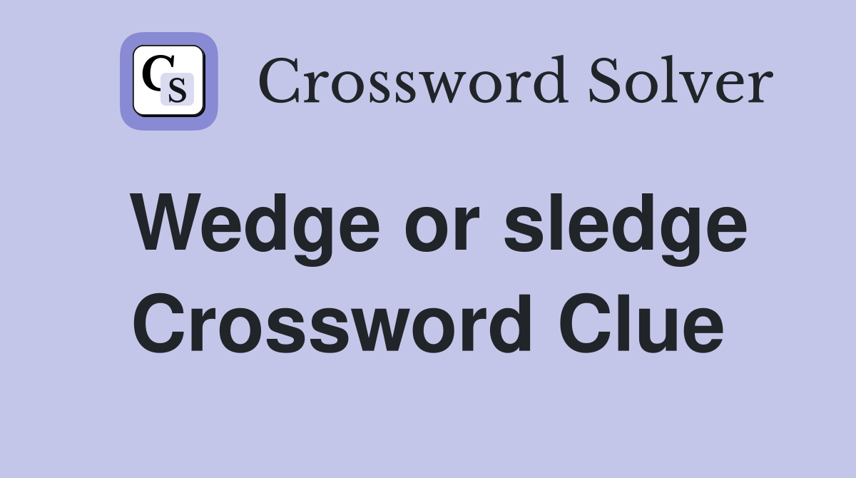 Wedge or sledge Crossword Clue