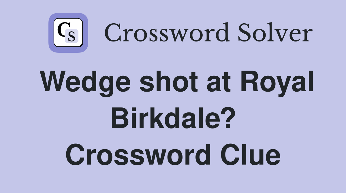 Wedge shot at Royal Birkdale? Crossword Clue