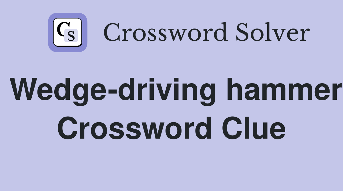 Wedge-driving hammer Crossword Clue