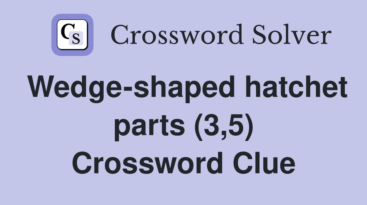 Wedge-shaped hatchet parts (3,5) Crossword Clue
