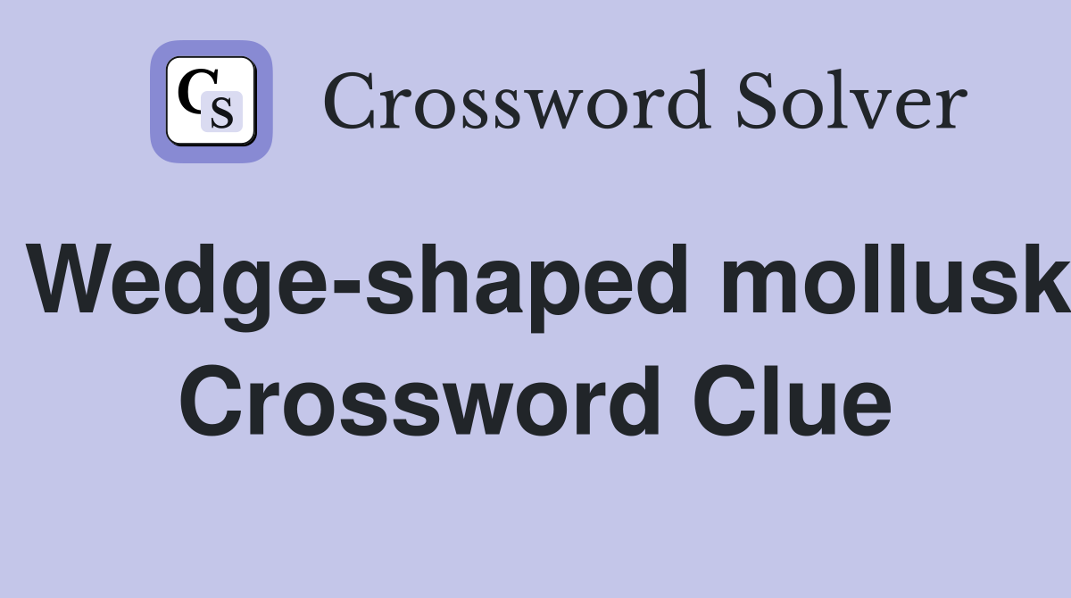 Wedge-shaped mollusk Crossword Clue