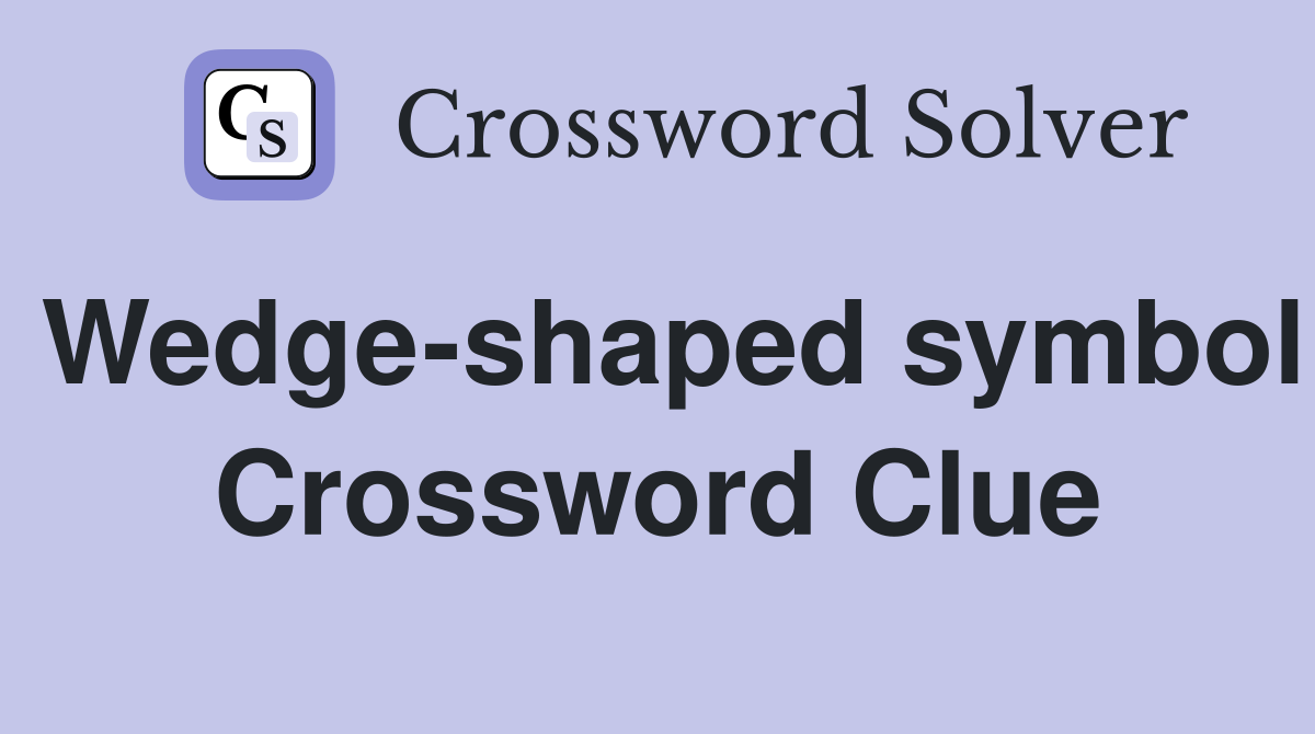 Wedge-shaped symbol Crossword Clue