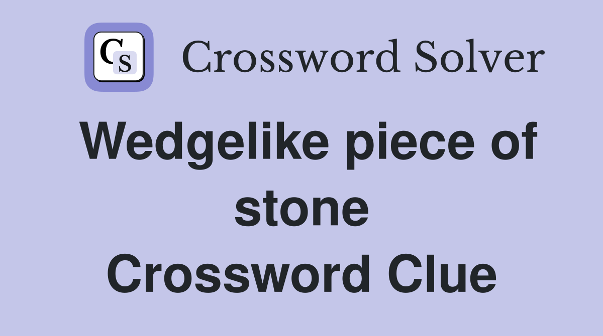 Wedgelike piece of stone Crossword Clue