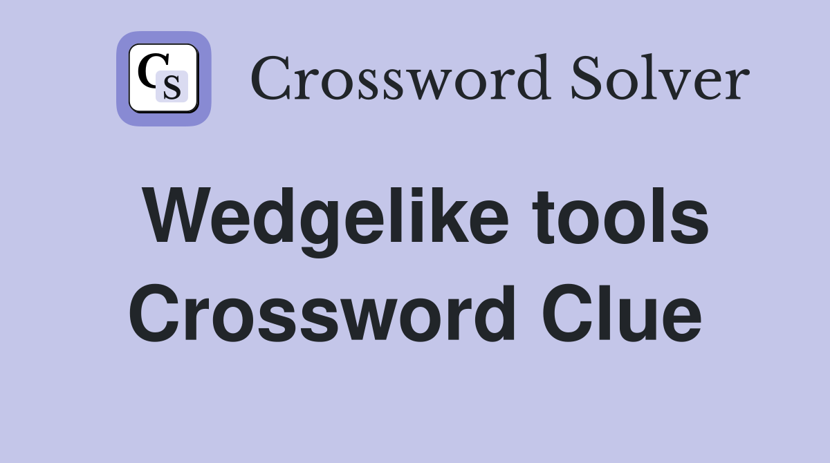 Wedgelike tools Crossword Clue