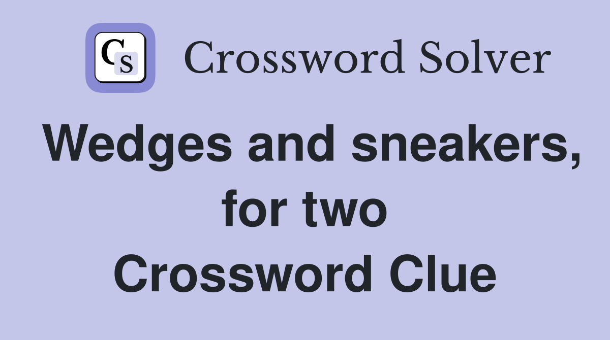 Wedges and sneakers, for two Crossword Clue